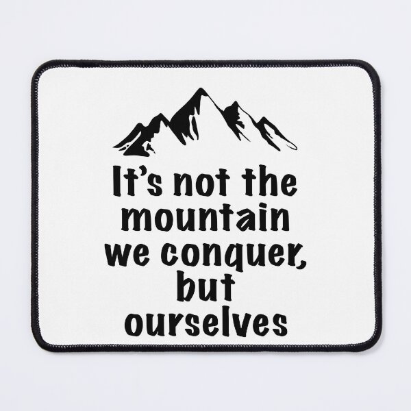Item preview, It’s not the mountain we conquer but ourselves quote designed and sold by SoulTrekking.