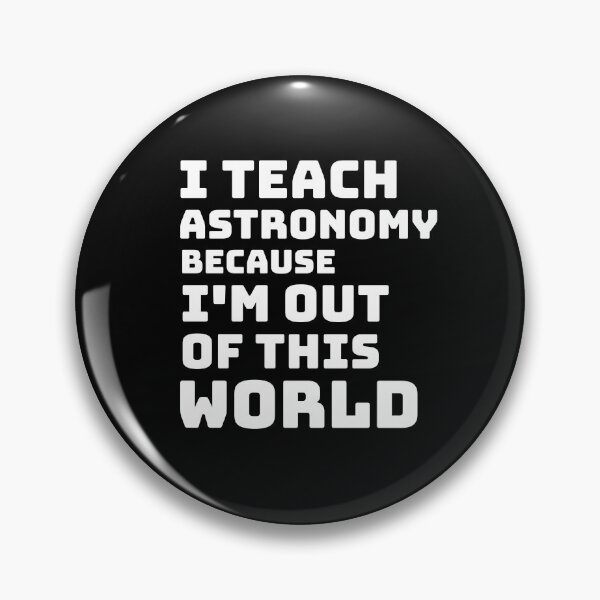 Item preview, I Teach Astronomy Because I’m Out of This World designed and sold by Winter--Flowers.