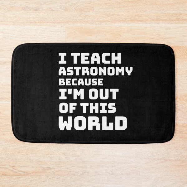 Item preview, I Teach Astronomy Because I’m Out of This World designed and sold by Winter--Flowers.