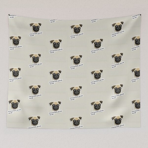 Item preview, If it’s too loud , you are too old funny text / pug /dog / puppy designed and sold by BiancaNeaguArt.