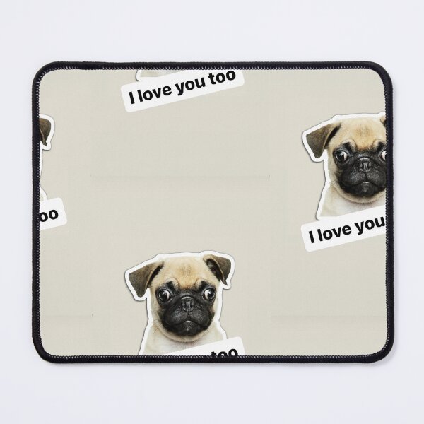 Item preview, I love you too funny text / pug /dog / puppy designed and sold by BiancaNeaguArt.