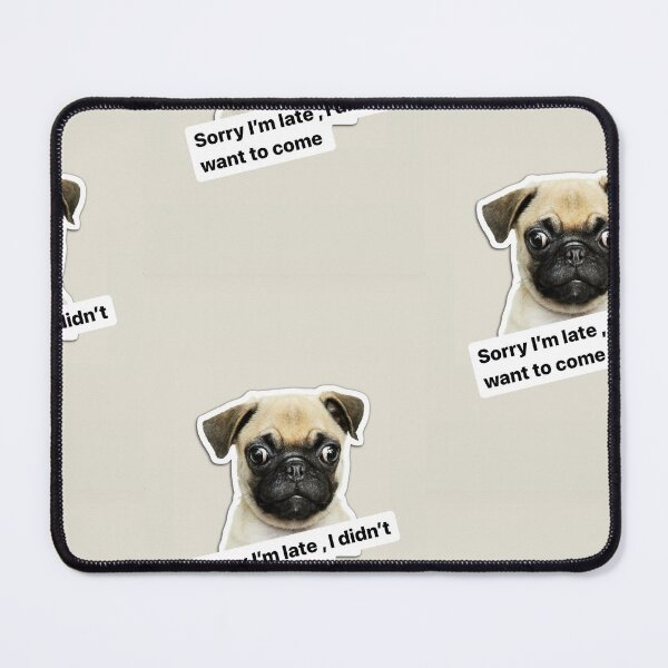 Item preview, Pug Sorry I’m late , I didn’t want to come funny text dog puppy designed and sold by BiancaNeaguArt.