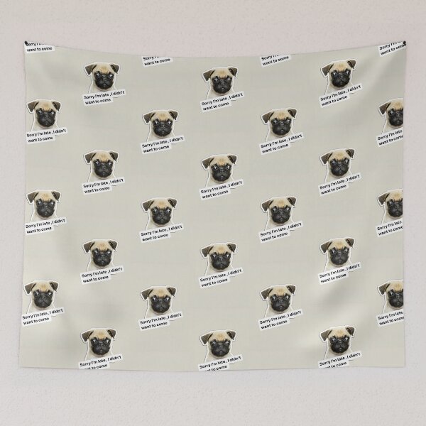 Item preview, Pug Sorry I’m late , I didn’t want to come funny text  dog  puppy designed and sold by BiancaNeaguArt.