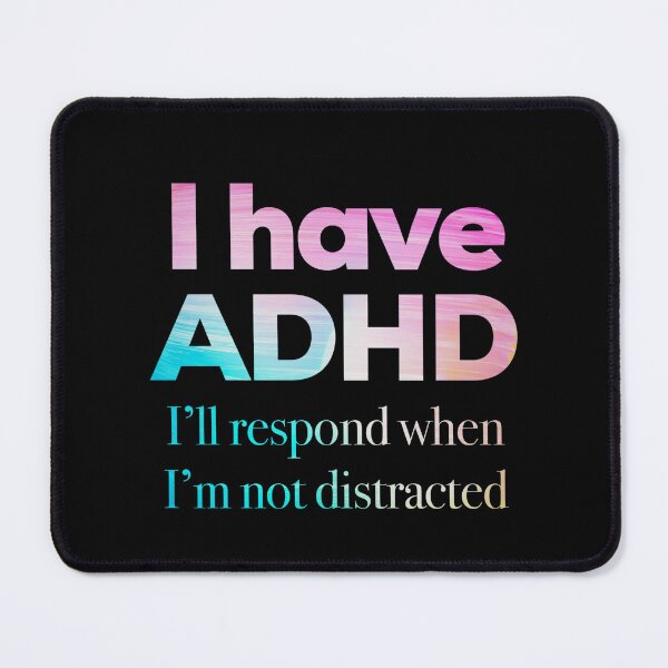 Item preview, Funny ADHD QUOTE - I have ADHD I’ll respond when I’m not distracted - Attention Deficit HyperActive Disorder | Neurodiversity | Neurodivergent | Neurodiverse designed and sold by MJDezigns.
