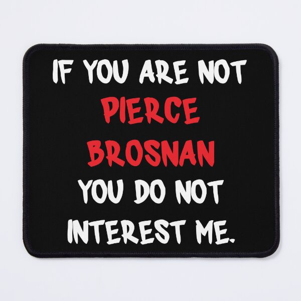 Item preview, Pierce Brosnan - If you are not designed and sold by 2Girls1Shirt.