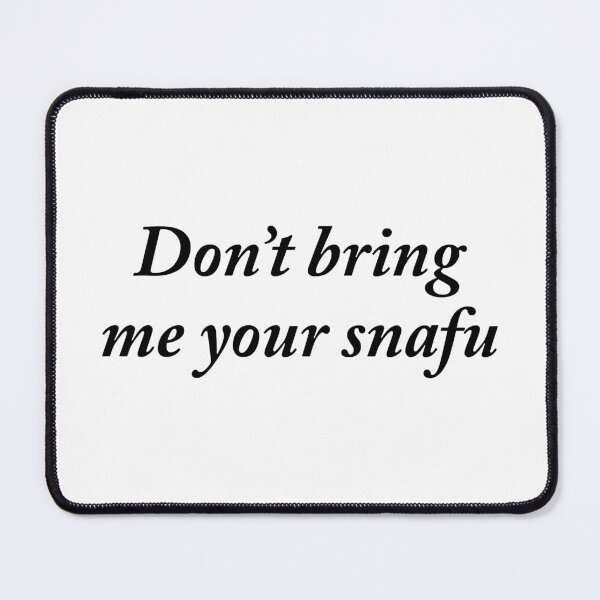 Item preview, DON'T BRING ME YOUR SNAFU designed and sold by GeorgeBanks.
