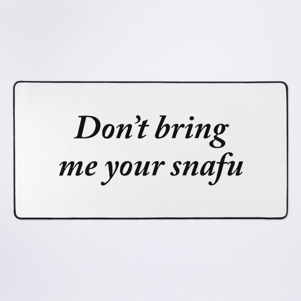 Item preview, DON'T BRING ME YOUR SNAFU designed and sold by GeorgeBanks.