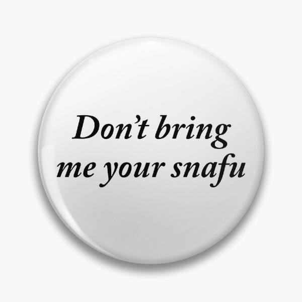 Item preview, DON'T BRING ME YOUR SNAFU designed and sold by GeorgeBanks.