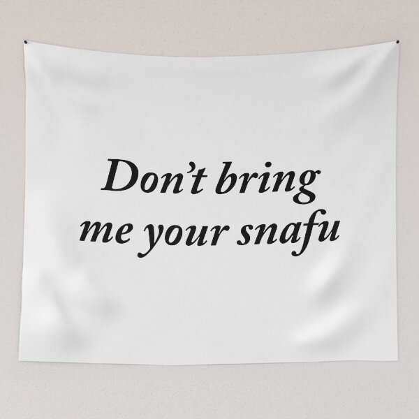Item preview, DON'T BRING ME YOUR SNAFU designed and sold by GeorgeBanks.