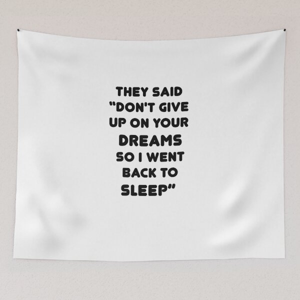 Aperçu de l'œuvre They Said Don't Give Up On Your Dreams, So I Went Back To Sleep, Love Sleeping Shirt créée et vendue par ZK-Designer.