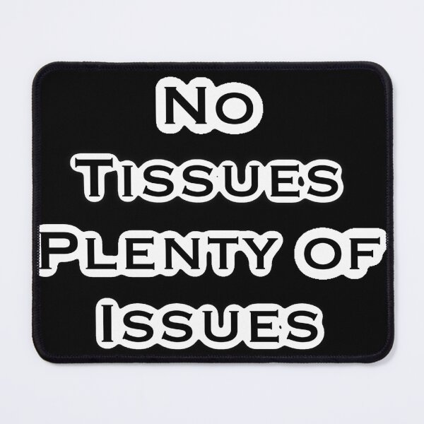 Item preview, No Tissues, Plenty of Issues designed and sold by Artsyfartsypnut.