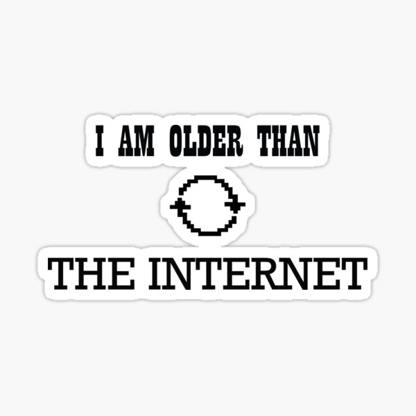 Item preview, I am older than the internet designed and sold by famaa.