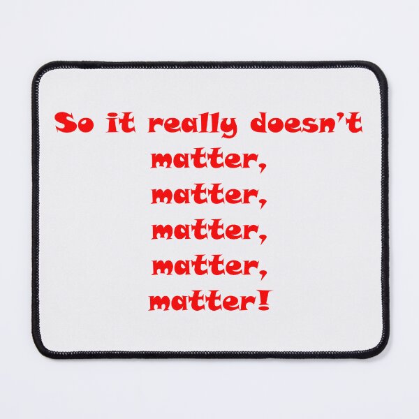 Item preview, Matter matter matter. Patter song. Ruddigore G&S designed and sold by Lifes-a-boon.
