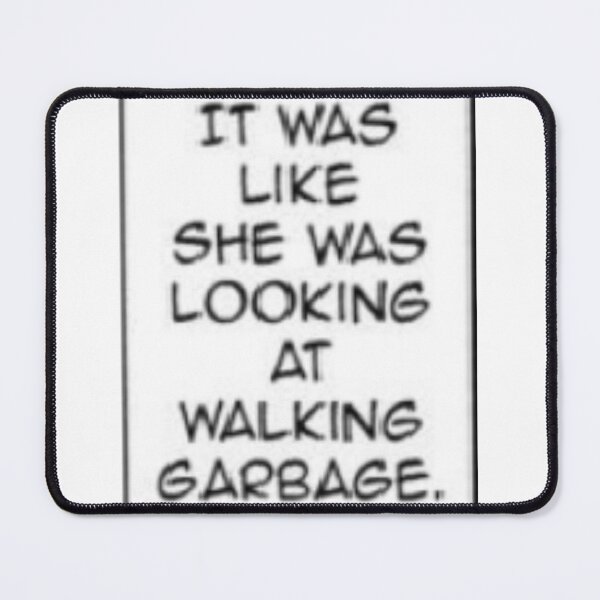 Item preview, It was like she was looking at walking garbage designed and sold by Danknesshazard.