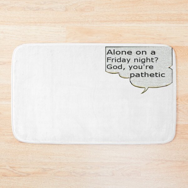 Item preview, Alone on a Friday night? god, you're pathetic designed and sold by Danknesshazard.