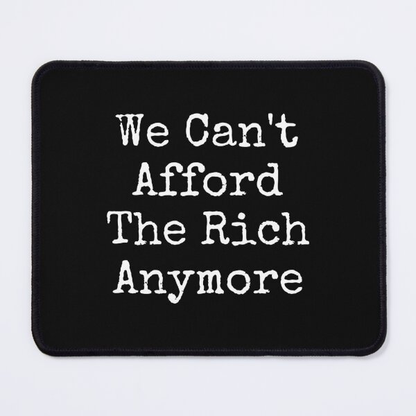 Item preview, We Can't Afford The Rich Anymore Slogan White Text Design designed and sold by EarthArtDesigns.