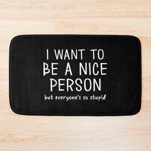 Item preview, Want to Be a Nice Person (But Everyone is So Stupid) designed and sold by Venus Complete.