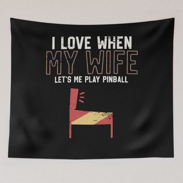 Item preview, I Love When My Wife Let's Me Play PInball Machine  designed and sold by 14thFloor.