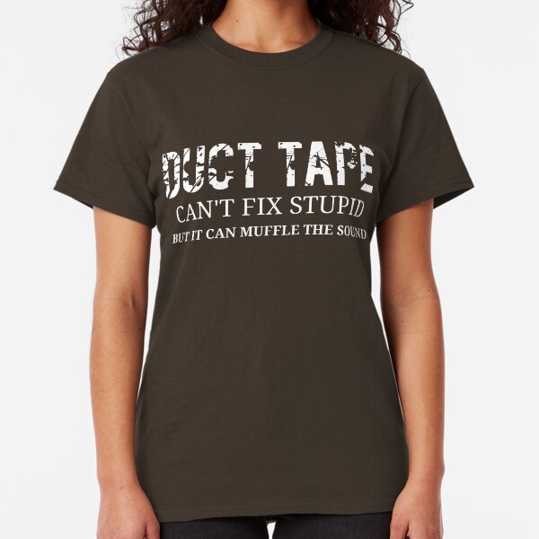Duct Tape Can't Fix Stupid - Funny Tools Humor Shirts Classic T-Shirt