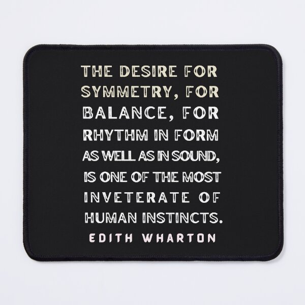 Item preview, Edith Wharton quote: The desire for symmetry, for balance, for rhythm.... designed and sold by artbleed.
