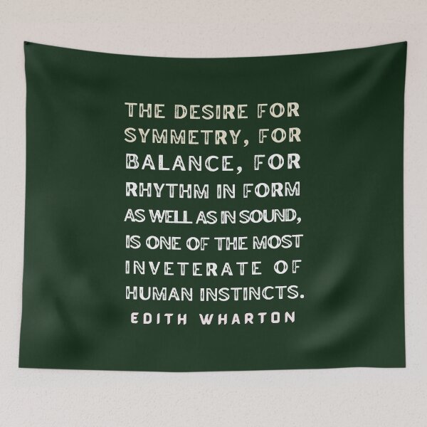 Item preview, Edith Wharton quote: The desire for symmetry, for balance, for rhythm.... designed and sold by artbleed.