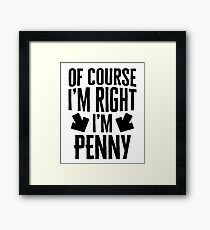 I’m Right I’m Penny Sticker & T-Shirt - Gift For Penny Framed Print
