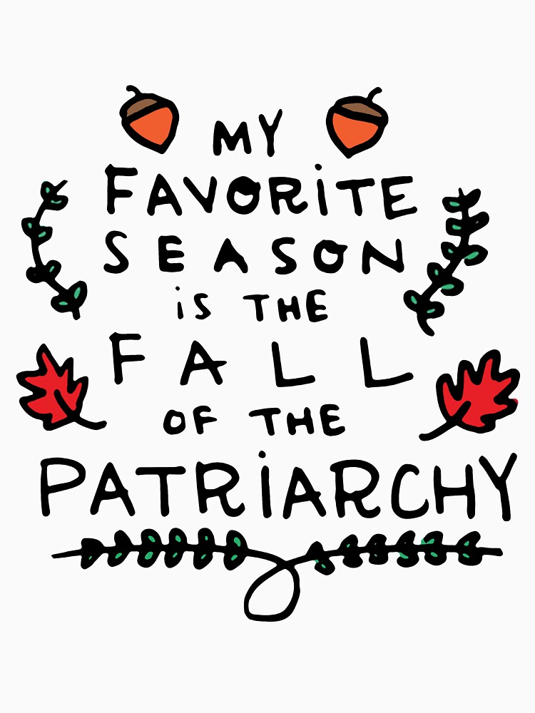 My Favorite Season is the Fall of the Patriarchy by monilo012