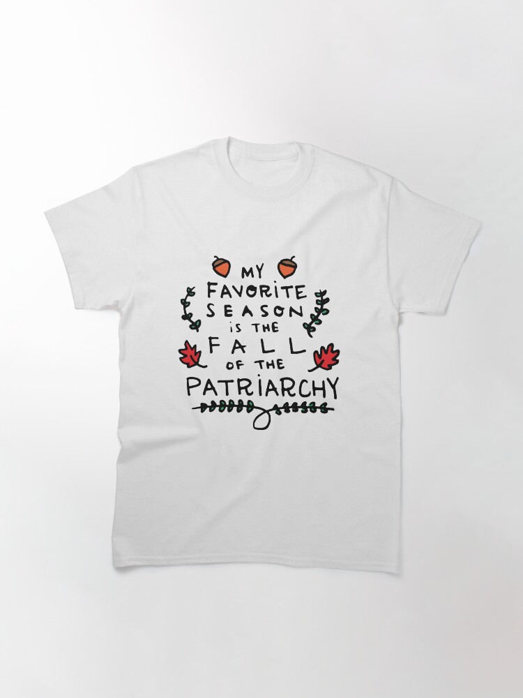 Alternate view of My Favorite Season is the Fall of the Patriarchy Classic T-Shirt