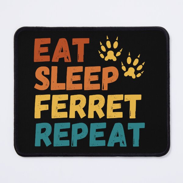 Item preview, Eat Sleep Ferret Repeat designed and sold by PWD-Design.