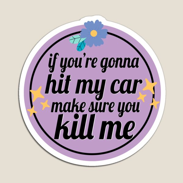 Aperçu de l'œuvre Si vous allez heurter ma voiture, assurez-vous de me tuer Funny Meme Bumper Car créée et vendue par jojosign.