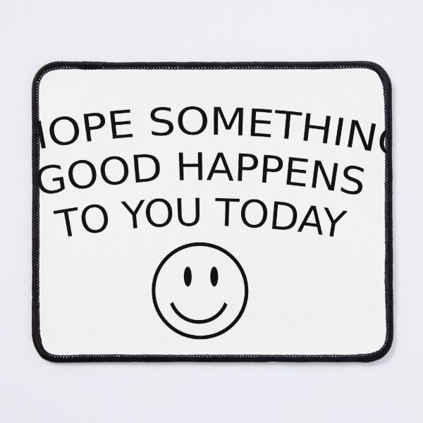 Item preview, I Hope Something Good Happens to you Today designed and sold by ACOTARO.
