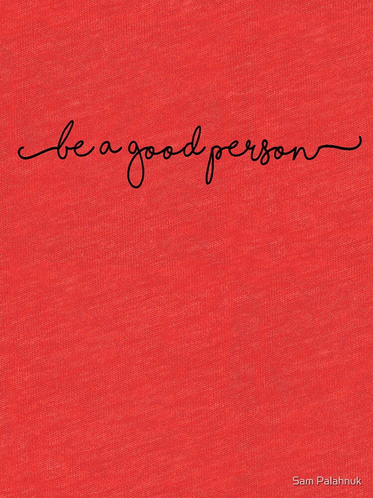 BE A GOOD PERSON STICKER by sampalahnukart