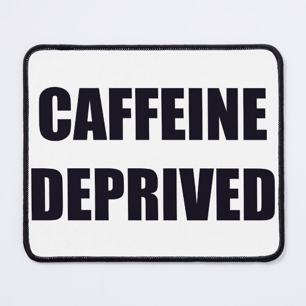 Item preview, Caffeine Deprived designed and sold by LancelotDesigns.