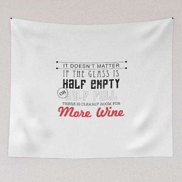 Item preview, It Doesn't Matter If The Glass Is Half Empty Or Half Full There Is Clearly Room For More Wine designed and sold by onceproject.