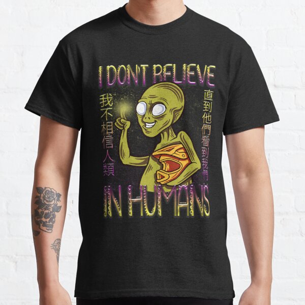 I Dont Believe In Humans T-Shirts for Sale