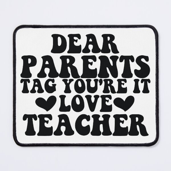 Item preview, dear parents tag you're it love teacher funny quotes designed and sold by Mega Foo.