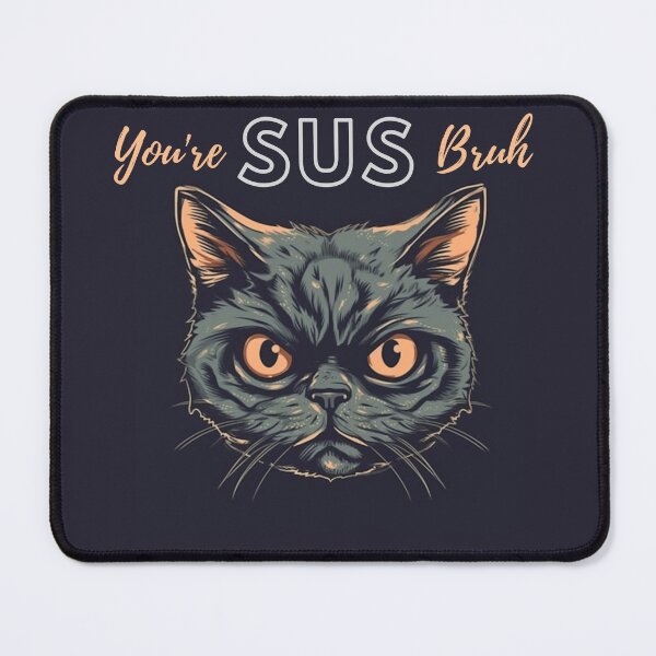 Item preview, "You're SUS Bruh" funny suspicious cat designed and sold by Step, Repeat.