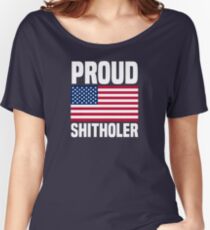 Proud Shitholer from Shithole Countries T Shirt Women's Relaxed Fit T-Shirt