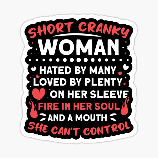 Short Cranky Woman Hated By Many Loved By Plenty Heart Sticker
