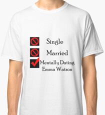 Mentally Dating Emma Watson Classic T-Shirt