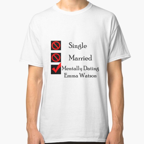 Mentally Dating Emma Watson Classic T-Shirt