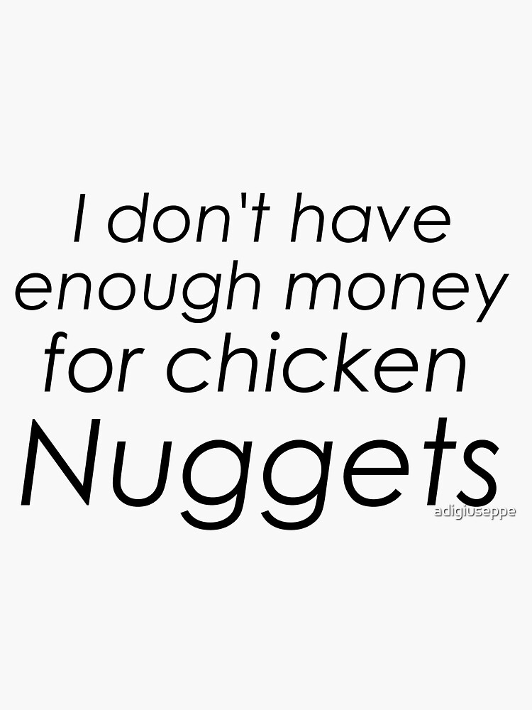 I dont have enough money for chicken nuggets by adigiuseppe