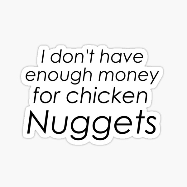 I dont have enough money for chicken nuggets Sticker