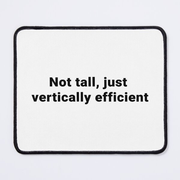Item preview, Not tall, just vertically efficient designed and sold by LordSH.