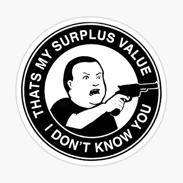 Item preview, That's My Surplus Value I Don't Know You designed and sold by jacobcafo.