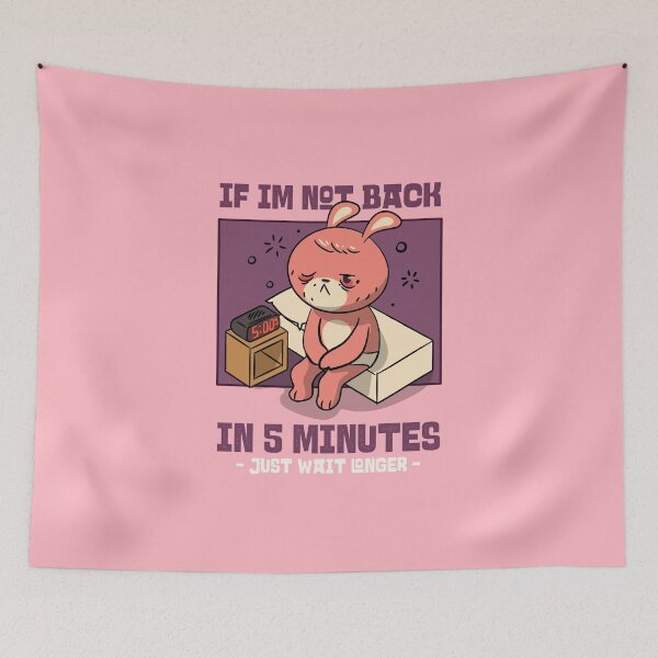 Item preview, if im not back in five minutes just wait longer designed and sold by PopPizzazz.