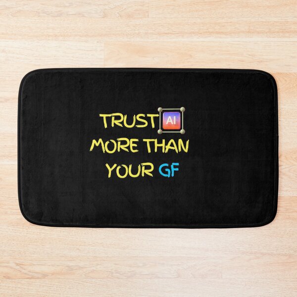 Item preview, Trust In Ai More Than Your Gf designed and sold by Sahil Randhawa.