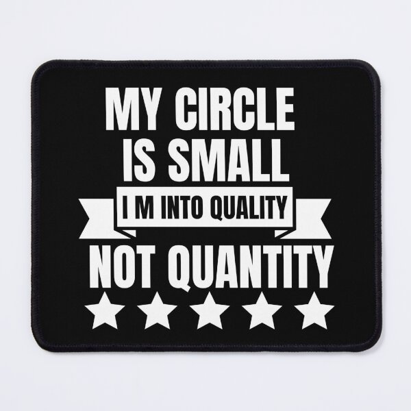 Item preview, My Circle Is Small I M Into Quality Not Quantity designed and sold by designerpriti.