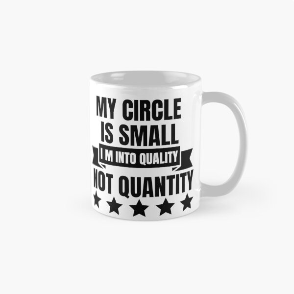 Item preview, My Circle Is Small I M Into Quality Not Quantity designed and sold by designerpriti.