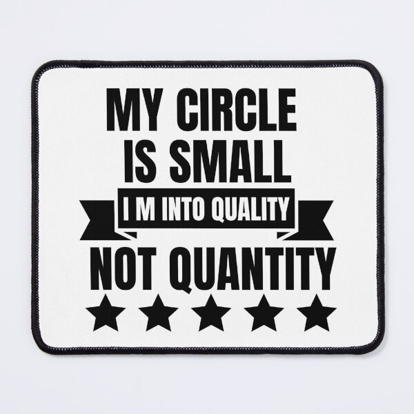 Item preview, My Circle Is Small I M Into Quality Not Quantity designed and sold by designerpriti.